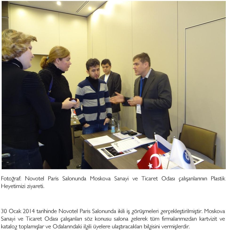 30 Ocak 2014 tarihinde Novotel Paris Salonunda ikili iş görüşmeleri gerçekleştirilmiştir.