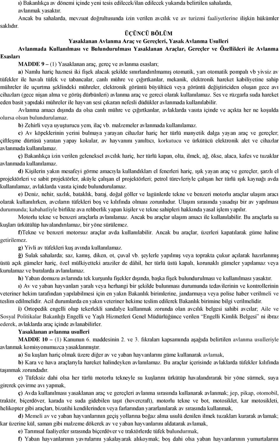 ÜÇÜNCÜ BÖLÜM Yasaklanan Avlanma Araç ve Gereçleri, Yasak Avlanma Usulleri Avlanmada Kullanılması ve Bulundurulması Yasaklanan Araçlar, Gereçler ve Özellikleri ile Avlanma Esasları MADDE 9 (1)