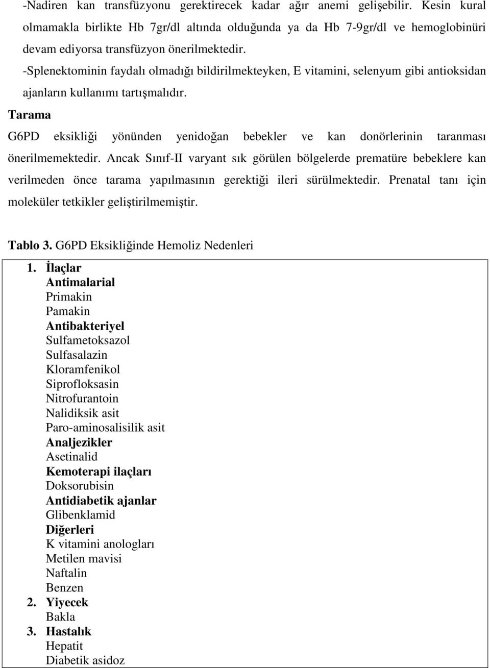 -Splenektominin faydalı olmadığı bildirilmekteyken, E vitamini, selenyum gibi antioksidan ajanların kullanımı tartışmalıdır.