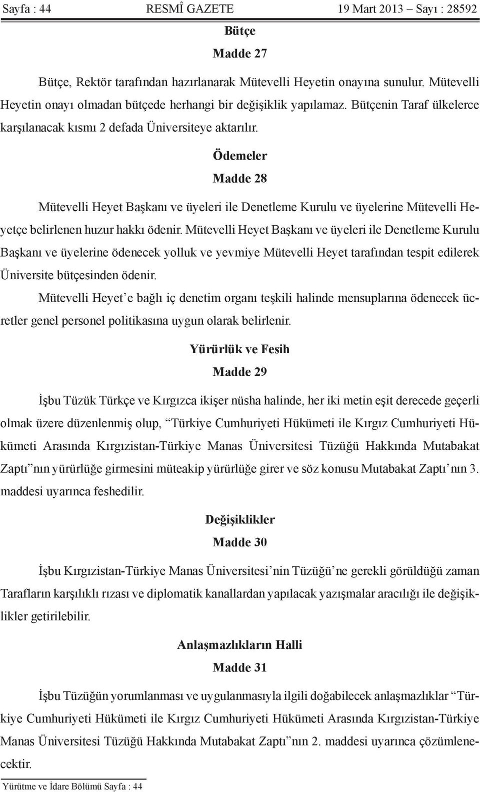 Ödemeler Madde 28 Mütevelli Heyet Başkanı ve üyeleri ile Denetleme Kurulu ve üyelerine Mütevelli Heyetçe belirlenen huzur hakkı ödenir.