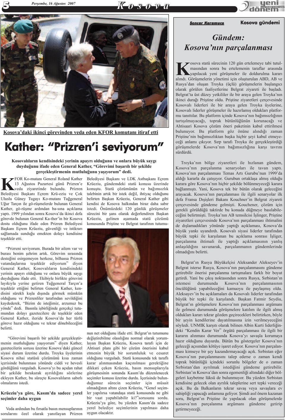 KFOR Ko-mutaný General Roland Kather 13 Aðustos Pazartesi günü Prizren e veda ziyaretinde bulundu.