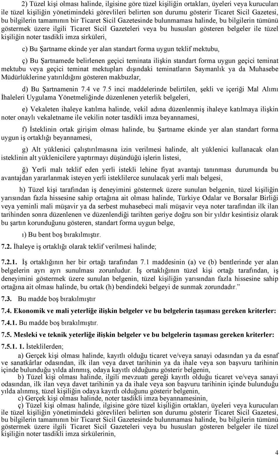 noter tasdikli imza sirküleri, c) Bu Şartname ekinde yer alan standart forma uygun teklif mektubu, ç) Bu Şartnamede belirlenen geçici teminata ilişkin standart forma uygun geçici teminat mektubu veya