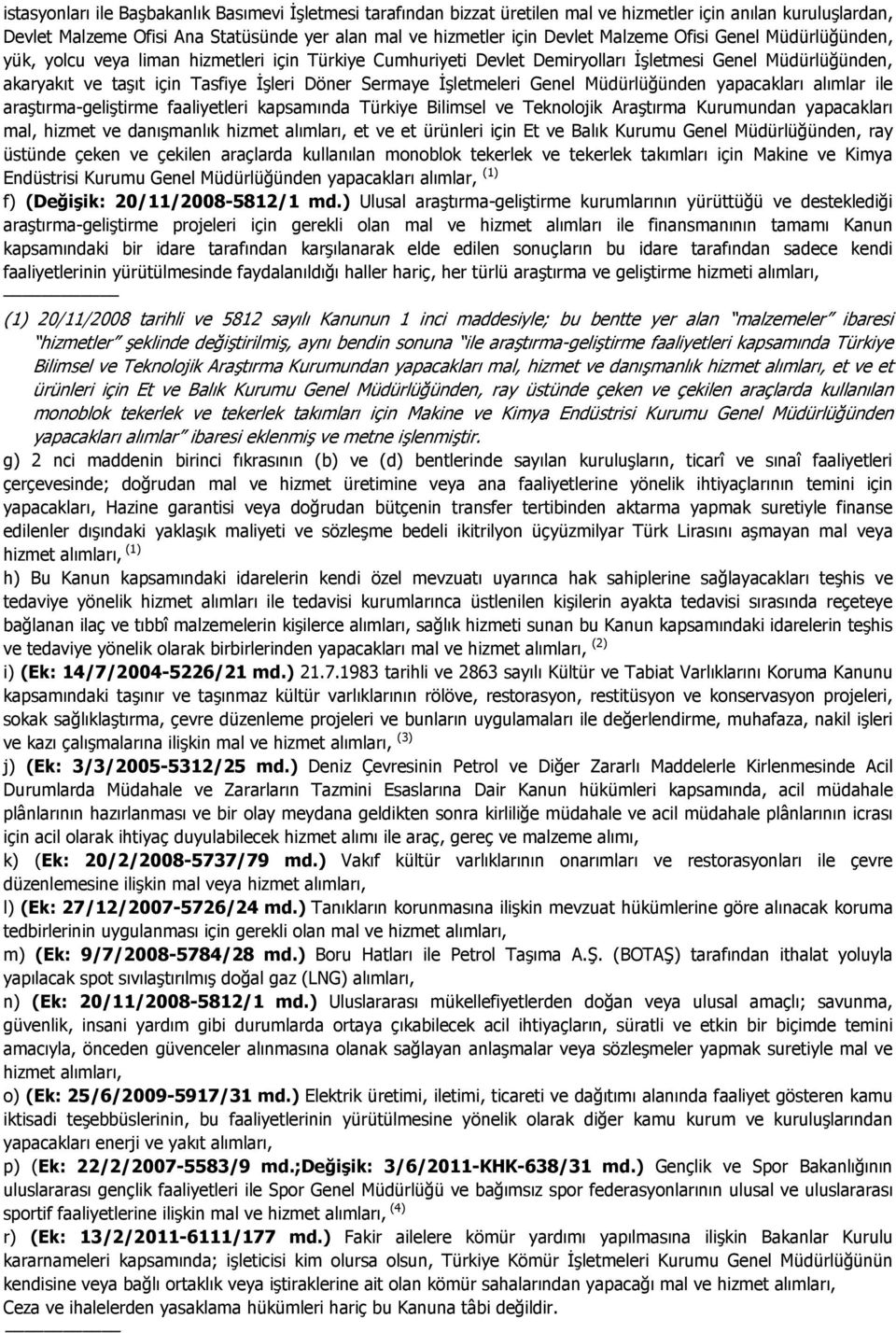 Đşletmeleri Genel Müdürlüğünden yapacakları alımlar ile araştırma-geliştirme faaliyetleri kapsamında Türkiye Bilimsel ve Teknolojik Araştırma Kurumundan yapacakları mal, hizmet ve danışmanlık hizmet