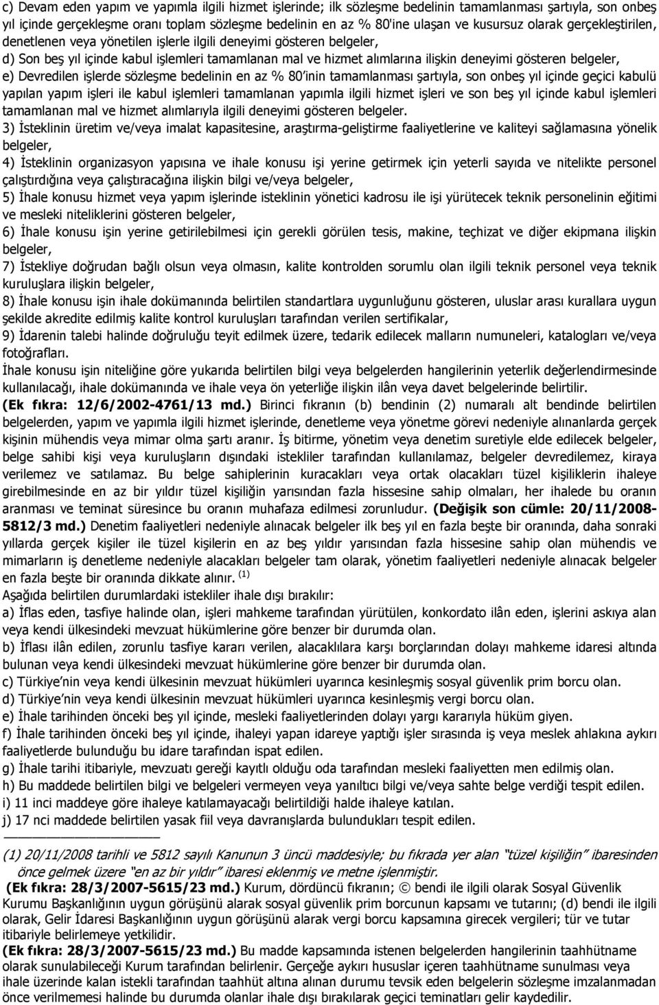 gösteren belgeler, e) Devredilen işlerde sözleşme bedelinin en az % 80 inin tamamlanması şartıyla, son onbeş yıl içinde geçici kabulü yapılan yapım işleri ile kabul işlemleri tamamlanan yapımla