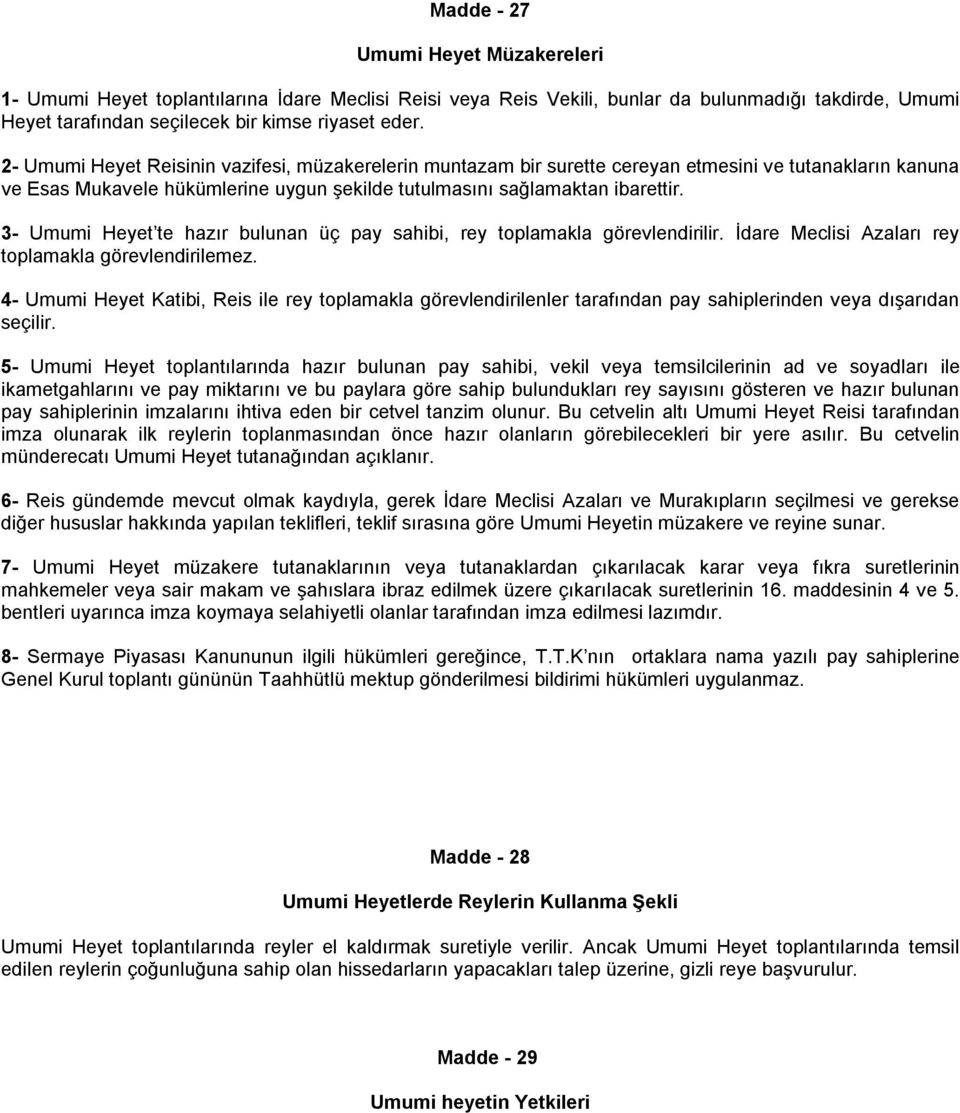 3- Umumi Heyet te hazır bulunan üç pay sahibi, rey toplamakla görevlendirilir. İdare Meclisi Azaları rey toplamakla görevlendirilemez.