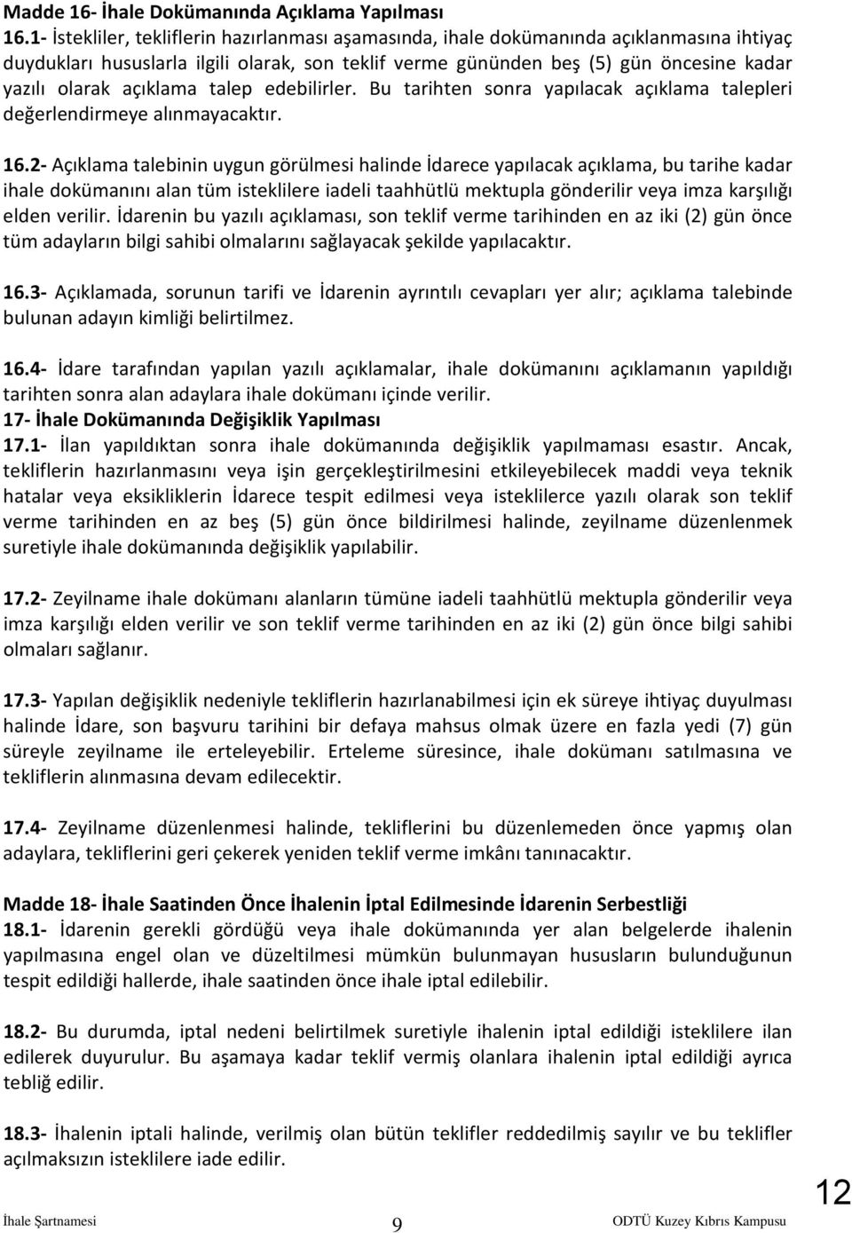 açıklama talep edebilirler. Bu tarihten sonra yapılacak açıklama talepleri değerlendirmeye alınmayacaktır. 16.