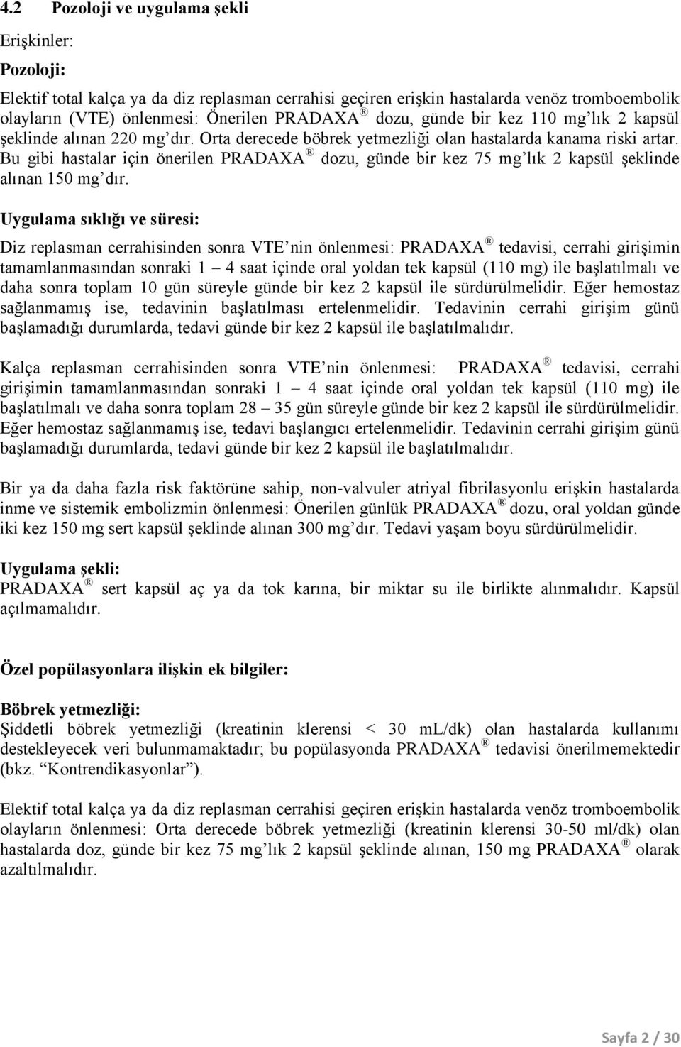 Bu gibi hastalar için önerilen PRADAXA dozu, günde bir kez 75 mg lık 2 kapsül şeklinde alınan 150 mg dır.