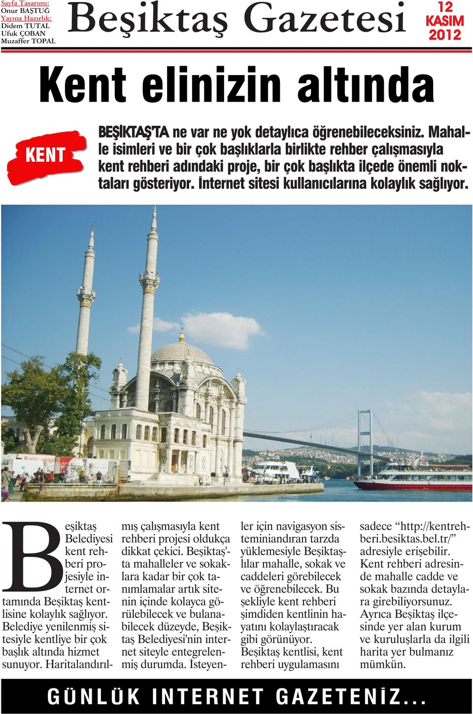 İnternet sitesi kullanıcılarına kolaylık sağlıyor. Beşiktaş Belediyesi kent rehberi projesiyle internet ortamında Beşiktaş kentlisine kolaylık sağlıyor.