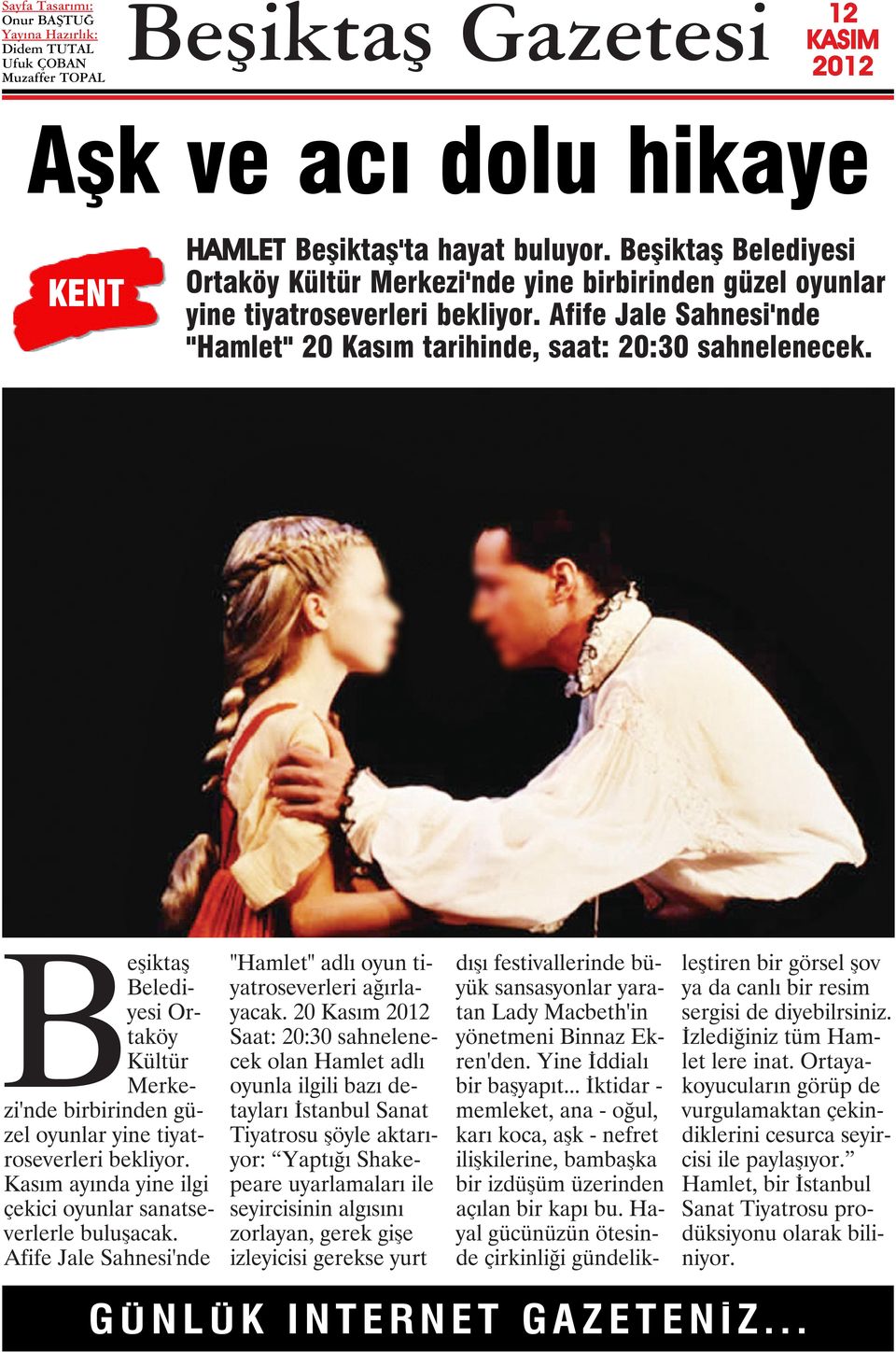 Kasım ayında yine ilgi çekici oyunlar sanatseverlerle buluşacak. Afife Jale Sahnesi'nde "Hamlet" adlı oyun tiyatroseverleri ağırlayacak.