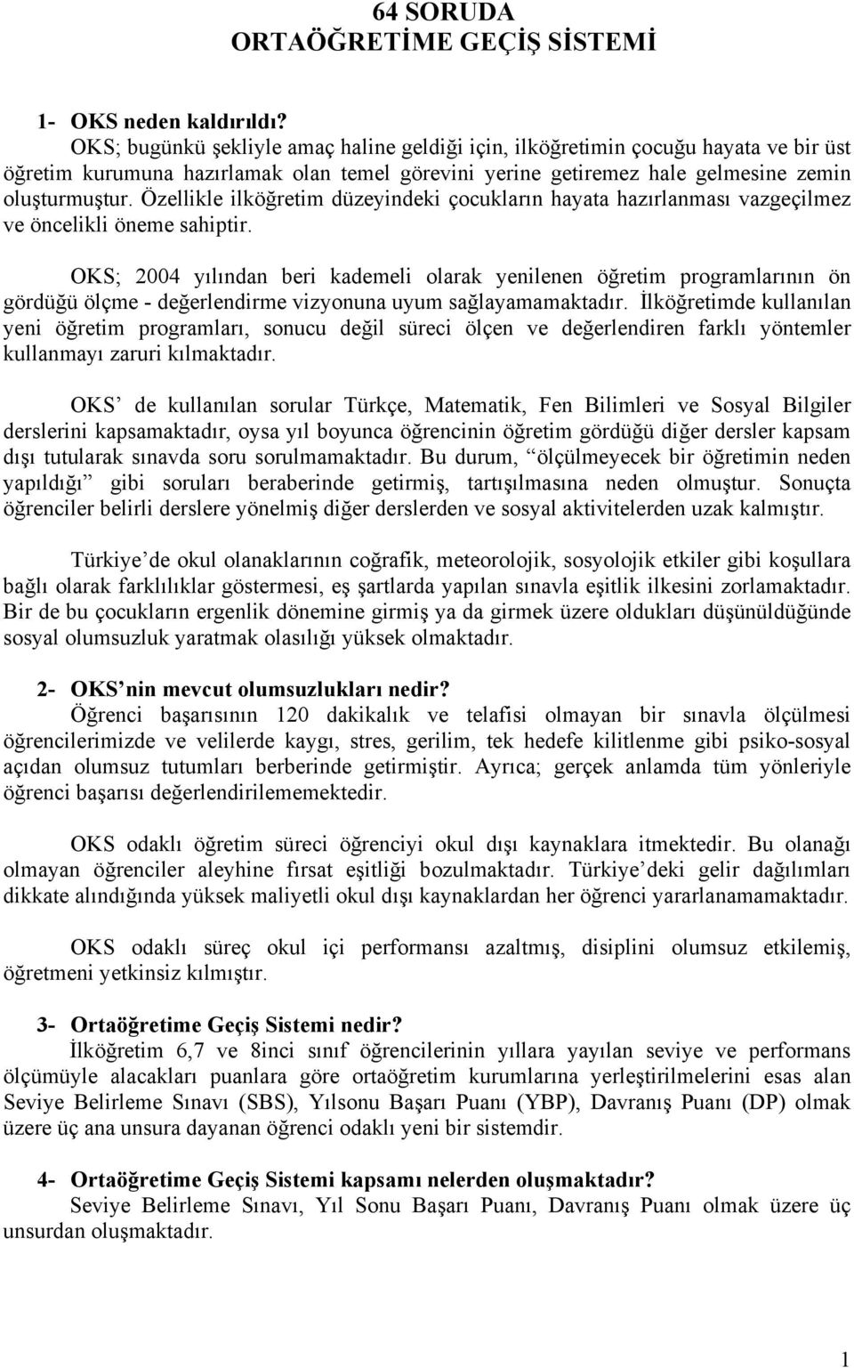 Özellikle ilköğretim düzeyindeki çocukların hayata hazırlanması vazgeçilmez ve öncelikli öneme sahiptir.