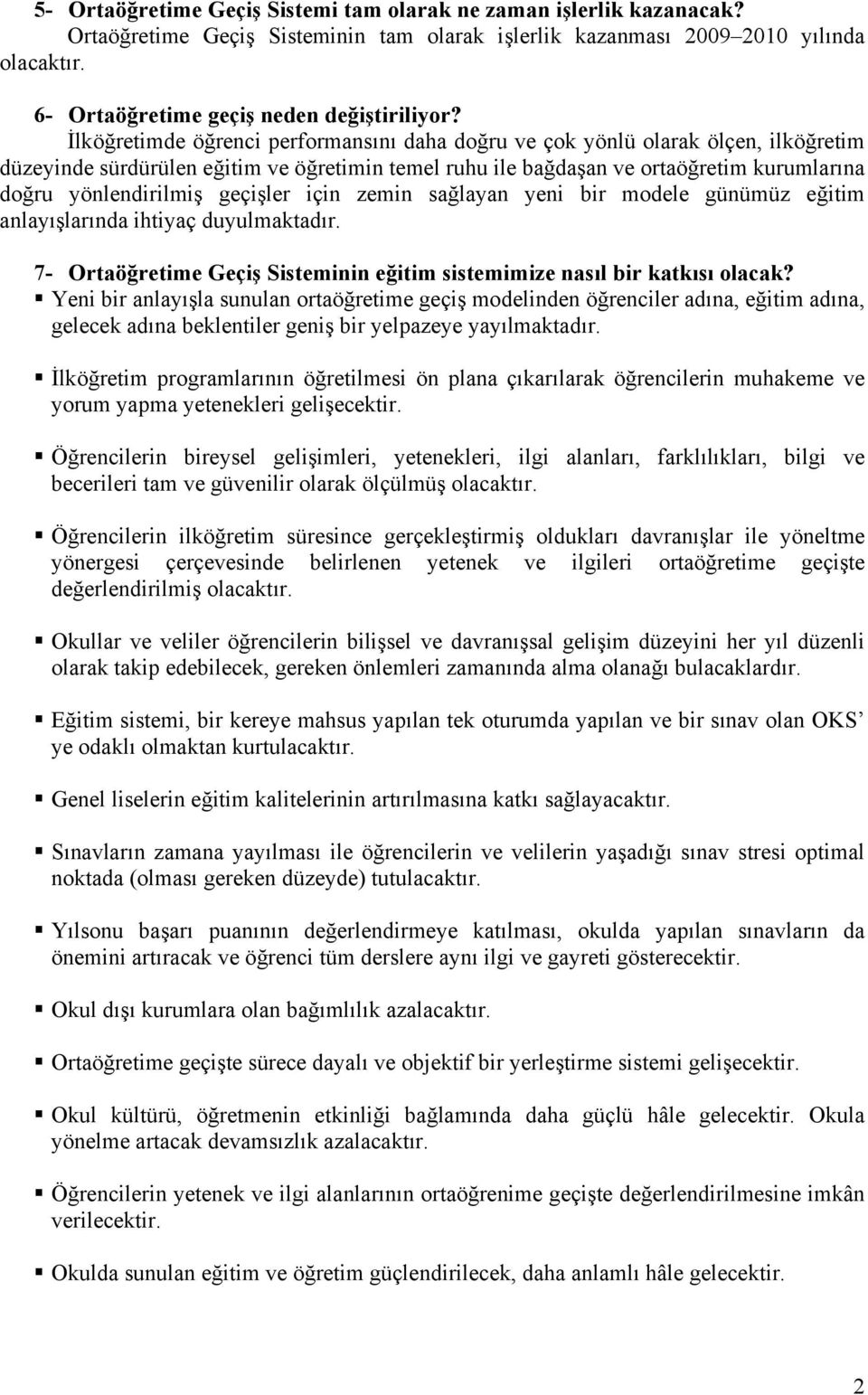 İlköğretimde öğrenci performansını daha doğru ve çok yönlü olarak ölçen, ilköğretim düzeyinde sürdürülen eğitim ve öğretimin temel ruhu ile bağdaşan ve ortaöğretim kurumlarına doğru yönlendirilmiş