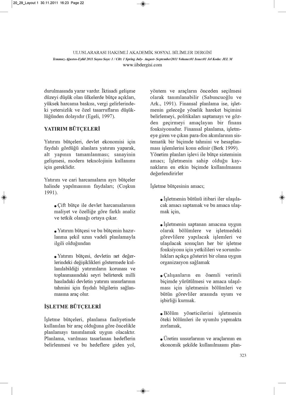 YATIRIM BÜTÇELERÝ Yatýrým bütçeeri, devet ekonomisi için faydaý gördüðü aanara yatýrým yaparak, at yapýnýn tamamanmasý; sanayinin geiþmesi, modern teknoojinin kuanýmý için gerekidir.