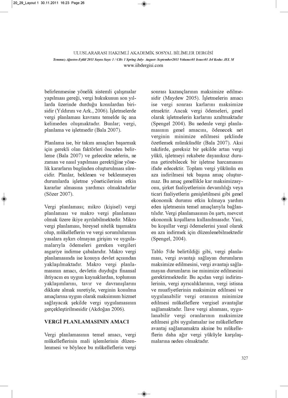 Panama ise, bir takým amaçarý baþarmak için gereki oan faktöreri önceden beireme (Baa 2007) ve geecekte neerin, ne zaman ve nasý yapýmasý gerektiðine yöneik karararýn bugünden ouþturumasý sürecidir.