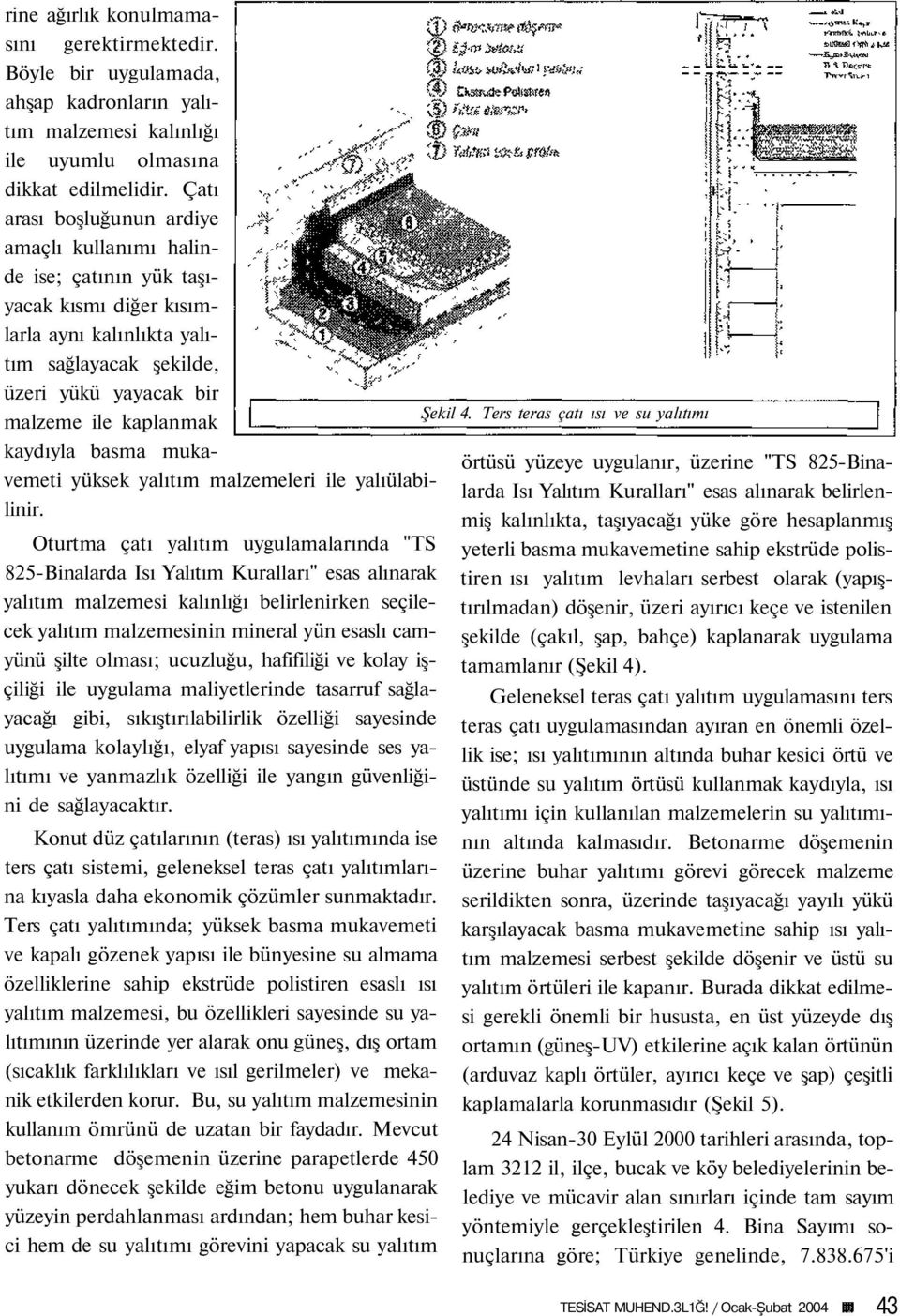 kaydıyla basma mukavemeti yüksek yalıtım malzemeleri ile yalıülabilinir.