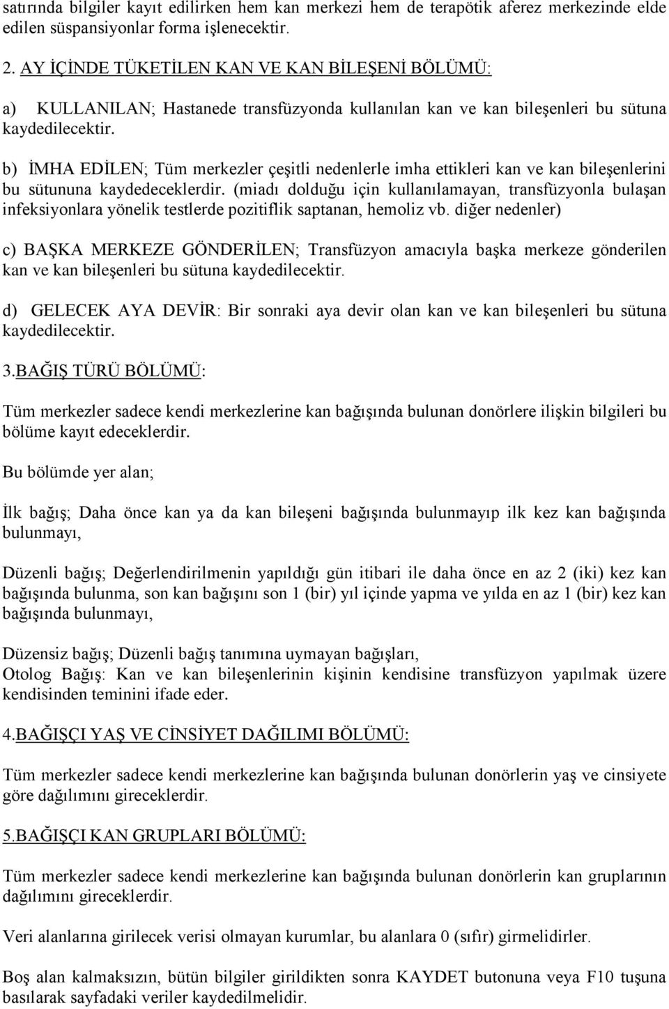 b) ĠMHA EDĠLEN; Tüm merkezler çeģitli nedenlerle imha ettikleri kan ve kan bileģenlerini bu sütununa kaydedeceklerdir.