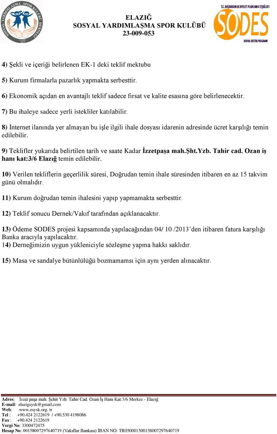 9) Teklifler yukarıda belirtilen tarih ve saate Kadar ĠzzetpaĢa mah.ġht.yzb. Tahir cad. Ozan iģ hanı kat:3/6 Elazığ temin edilebilir.