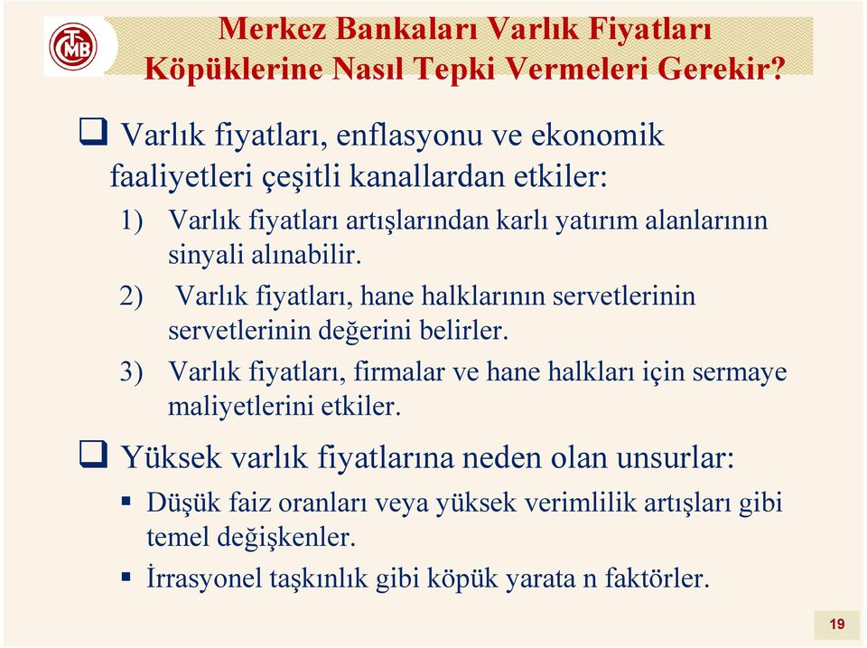 sinyali alınabilir. 2) Varlık fiyatları, hane halklarının servetlerinin servetlerinin değerini belirler.