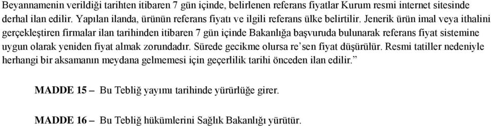 Jenerik ürün imal veya ithalini gerçekleştiren firmalar ilan tarihinden itibaren 7 gün içinde Bakanlığa başvuruda bulunarak referans fiyat sistemine uygun olarak