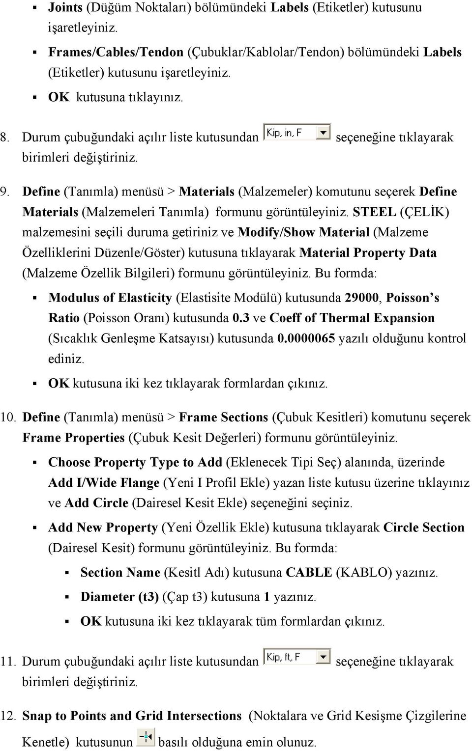 Define (Tanımla) menüsü > Materials (Malzemeler) komutunu seçerek Define Materials (Malzemeleri Tanımla) formunu görüntüleyiniz.