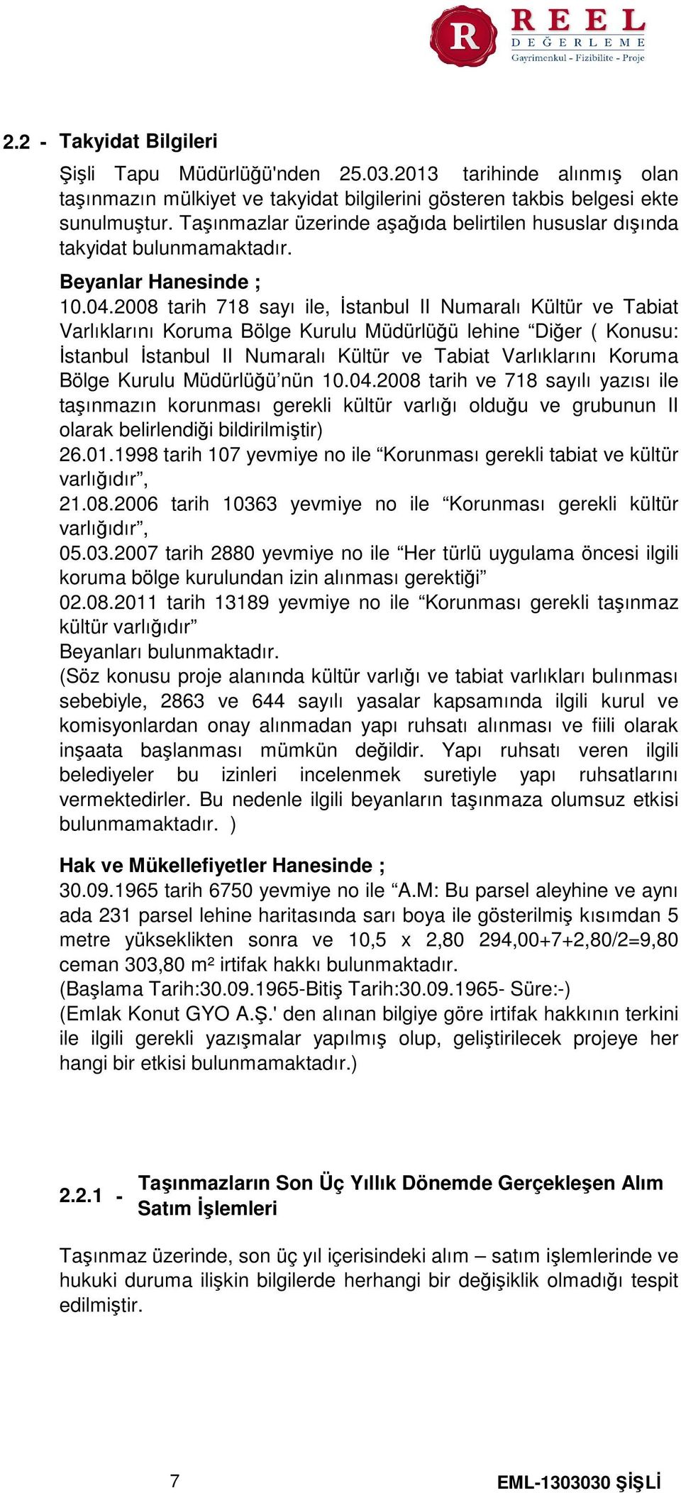 2008 tarih 718 sayı ile, İstanbul II Numaralı Kültür ve Tabiat Varlıklarını Koruma Bölge Kurulu Müdürlüğü lehine Diğer ( Konusu İstanbul İstanbul II Numaralı Kültür ve Tabiat Varlıklarını Koruma