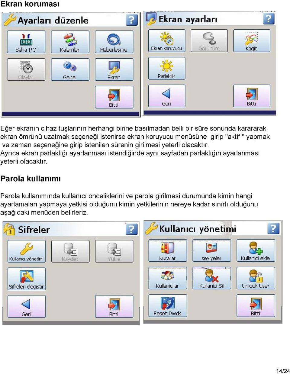 Ayrıca ekran parlaklığı ayarlanması istendiğinde aynı sayfadan parlaklığın ayarlanması yeterli olacaktır.