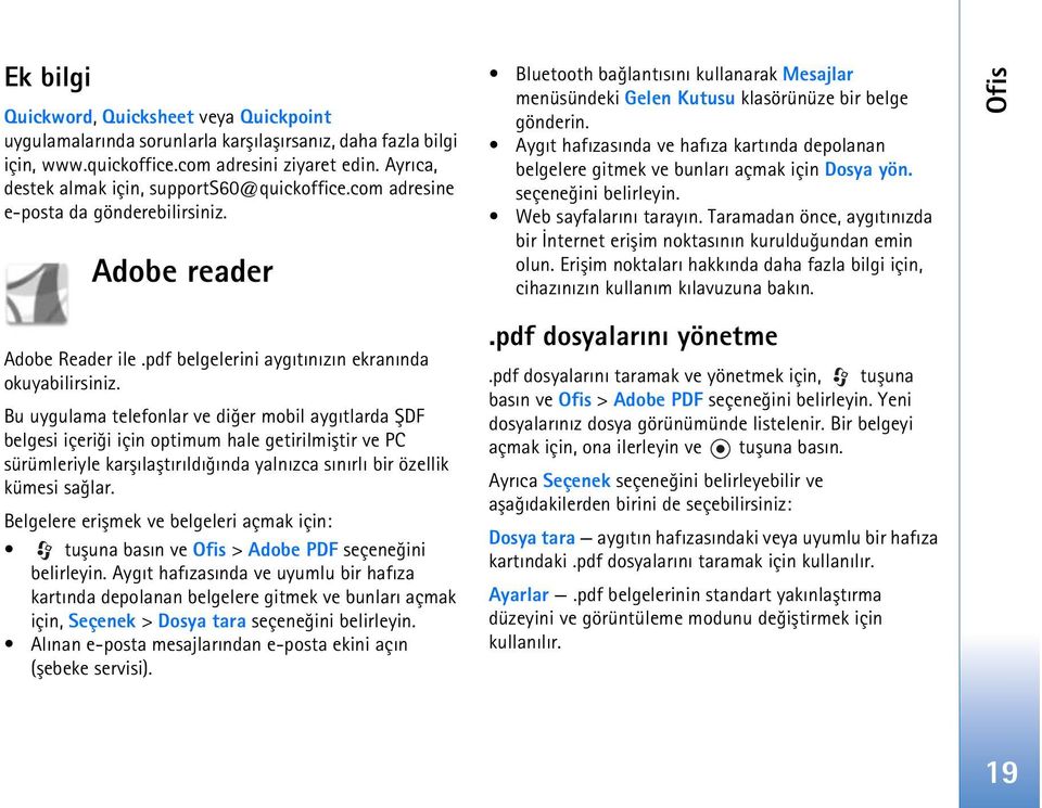 Bu uygulama telefonlar ve diðer mobil aygýtlarda ÞDF belgesi içeriði için optimum hale getirilmiþtir ve PC sürümleriyle karþýlaþtýrýldýðýnda yalnýzca sýnýrlý bir özellik kümesi saðlar.
