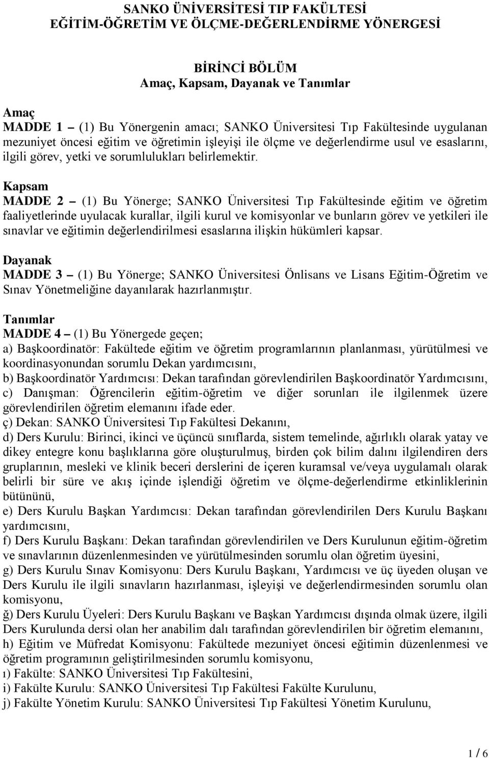 Kapsam MADDE 2 (1) Bu Yönerge; SANKO Üniversitesi Tıp Fakültesinde eğitim ve öğretim faaliyetlerinde uyulacak kurallar, ilgili kurul ve komisyonlar ve bunların görev ve yetkileri ile sınavlar ve