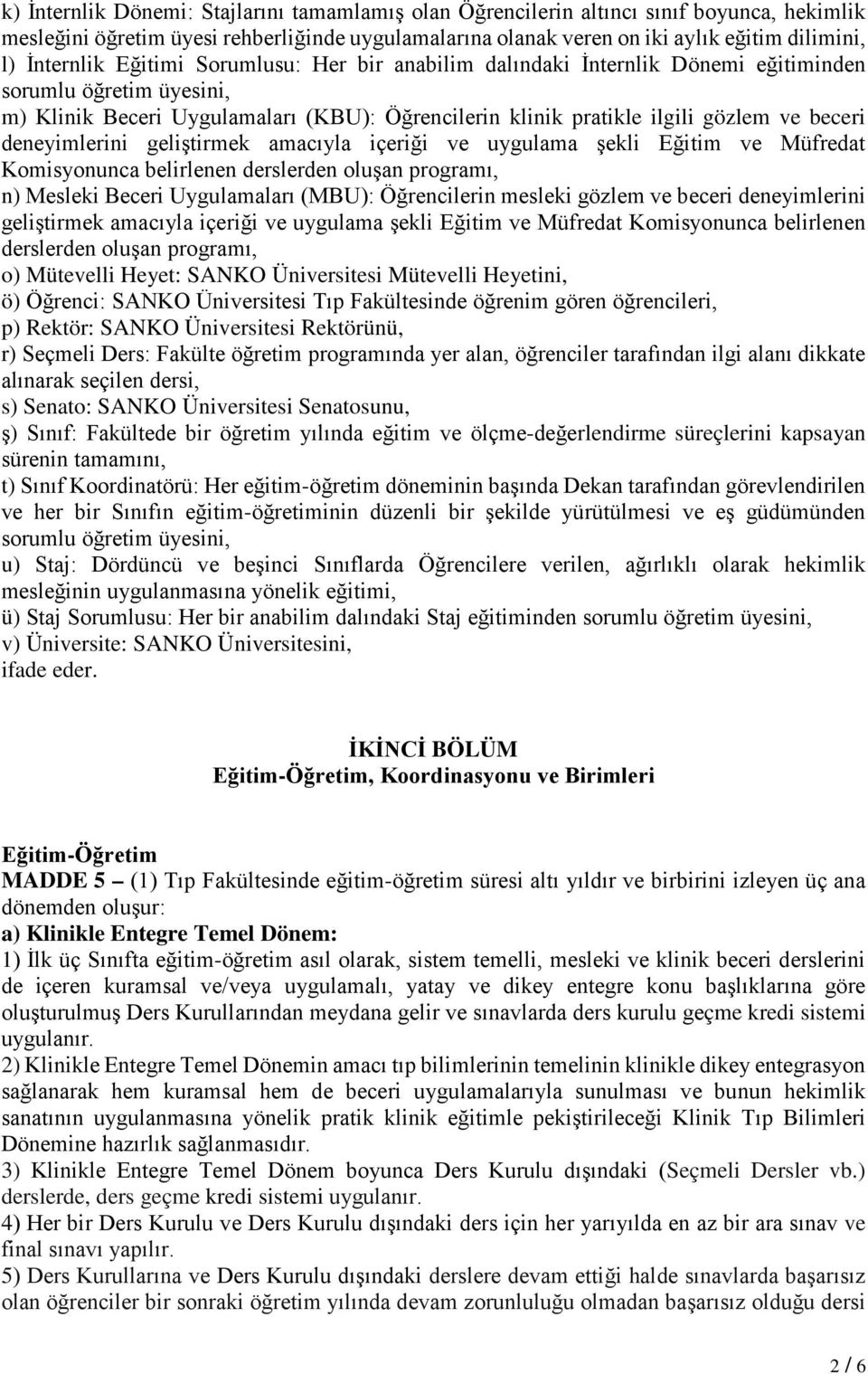 deneyimlerini geliştirmek amacıyla içeriği ve uygulama şekli Eğitim ve Müfredat Komisyonunca belirlenen derslerden oluşan programı, n) Mesleki Beceri Uygulamaları (MBU): Öğrencilerin mesleki gözlem