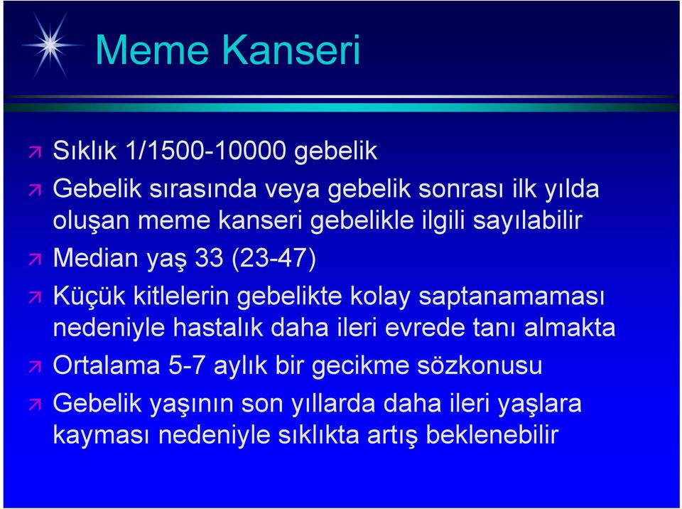 saptanamaması nedeniyle hastalık daha ileri evrede tanı almakta Ortalama 5-7 aylık bir gecikme