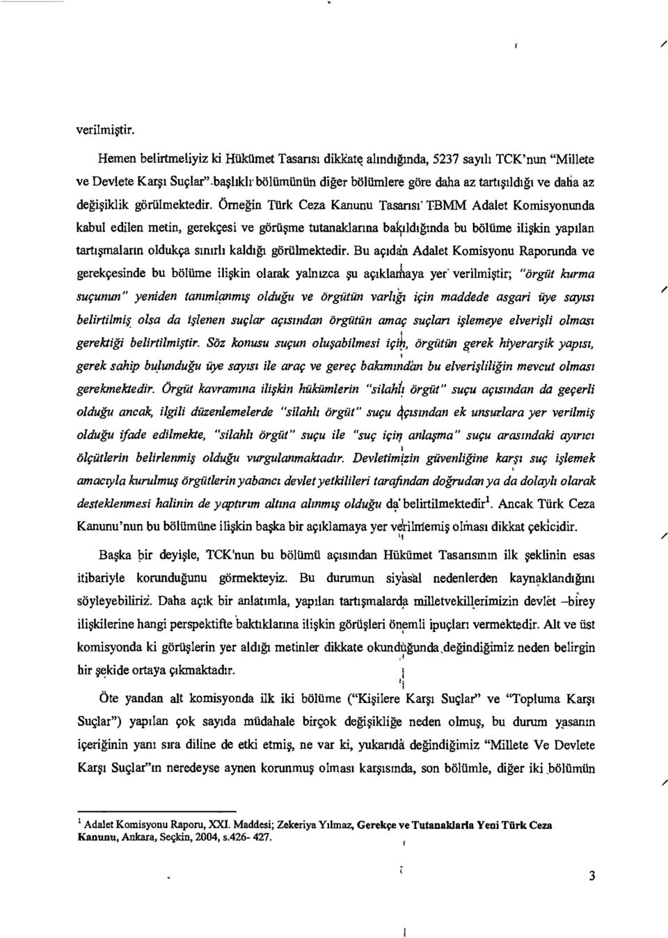 Omegin Turk Ceza Kanunu Tasansi TBMM Adalet Komisyonunda kabul edilen metin, gerekgesi ye goriisme tutanaldarma balcildiginda bu baltime Riskin yaptlan tartismalarm oldukca smith kaldigi