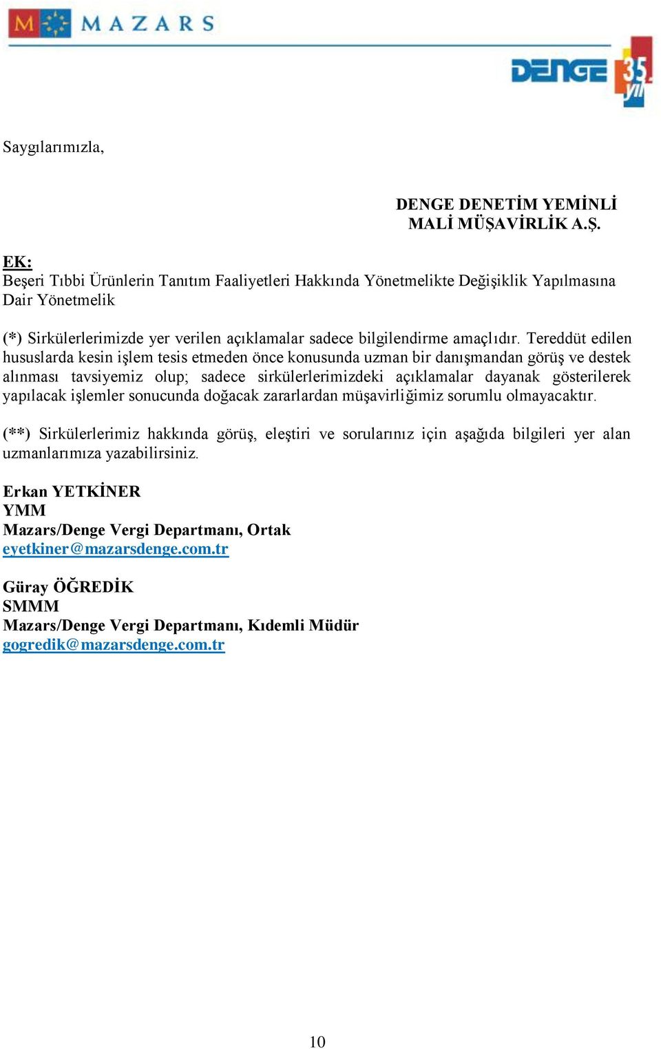 Tereddüt edilen hususlarda kesin işlem tesis etmeden önce konusunda uzman bir danışmandan görüş ve destek alınması tavsiyemiz olup; sadece sirkülerlerimizdeki açıklamalar dayanak gösterilerek