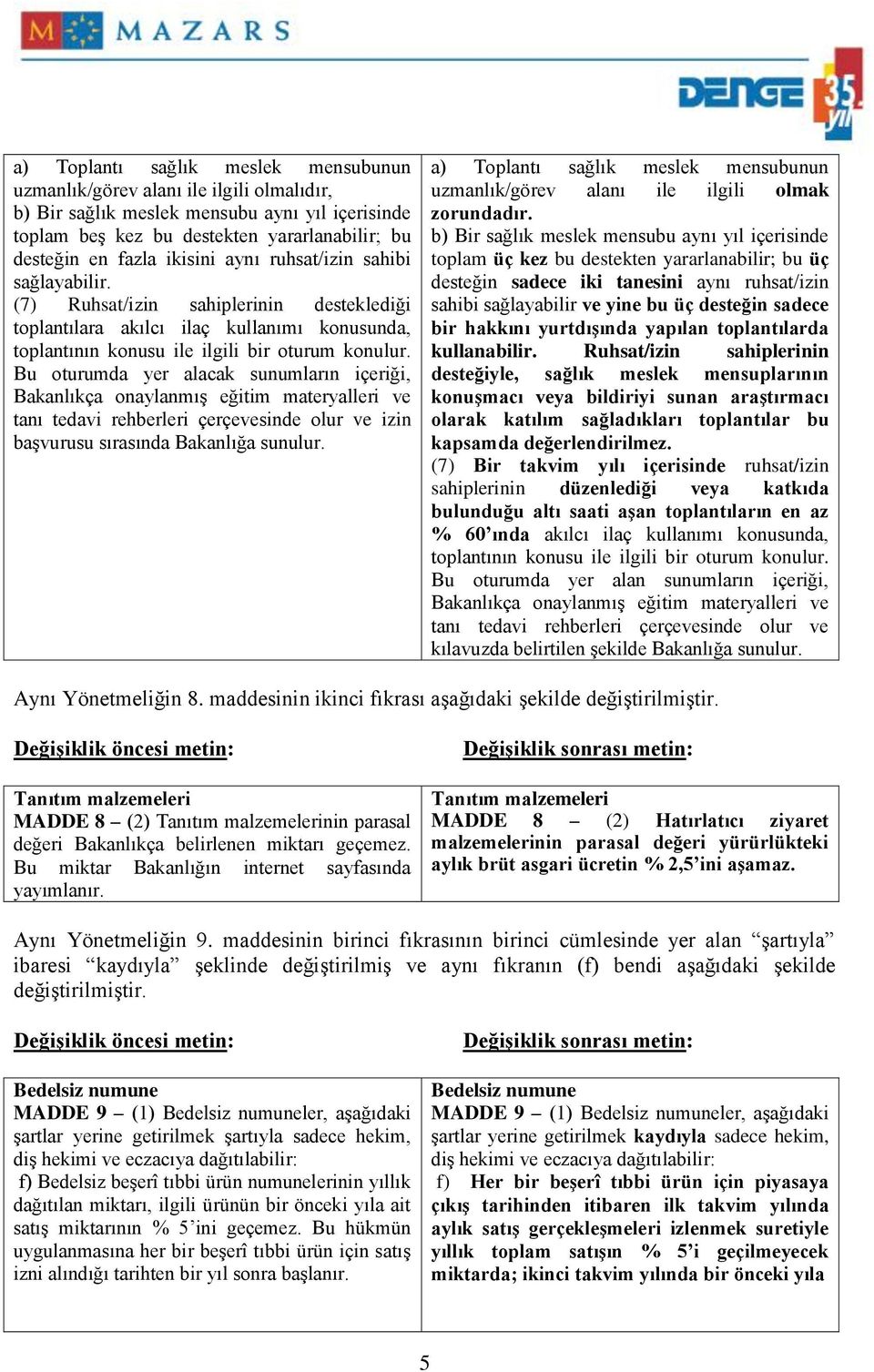 Bu oturumda yer alacak sunumların içeriği, Bakanlıkça onaylanmış eğitim materyalleri ve tanı tedavi rehberleri çerçevesinde olur ve izin başvurusu sırasında Bakanlığa sunulur.