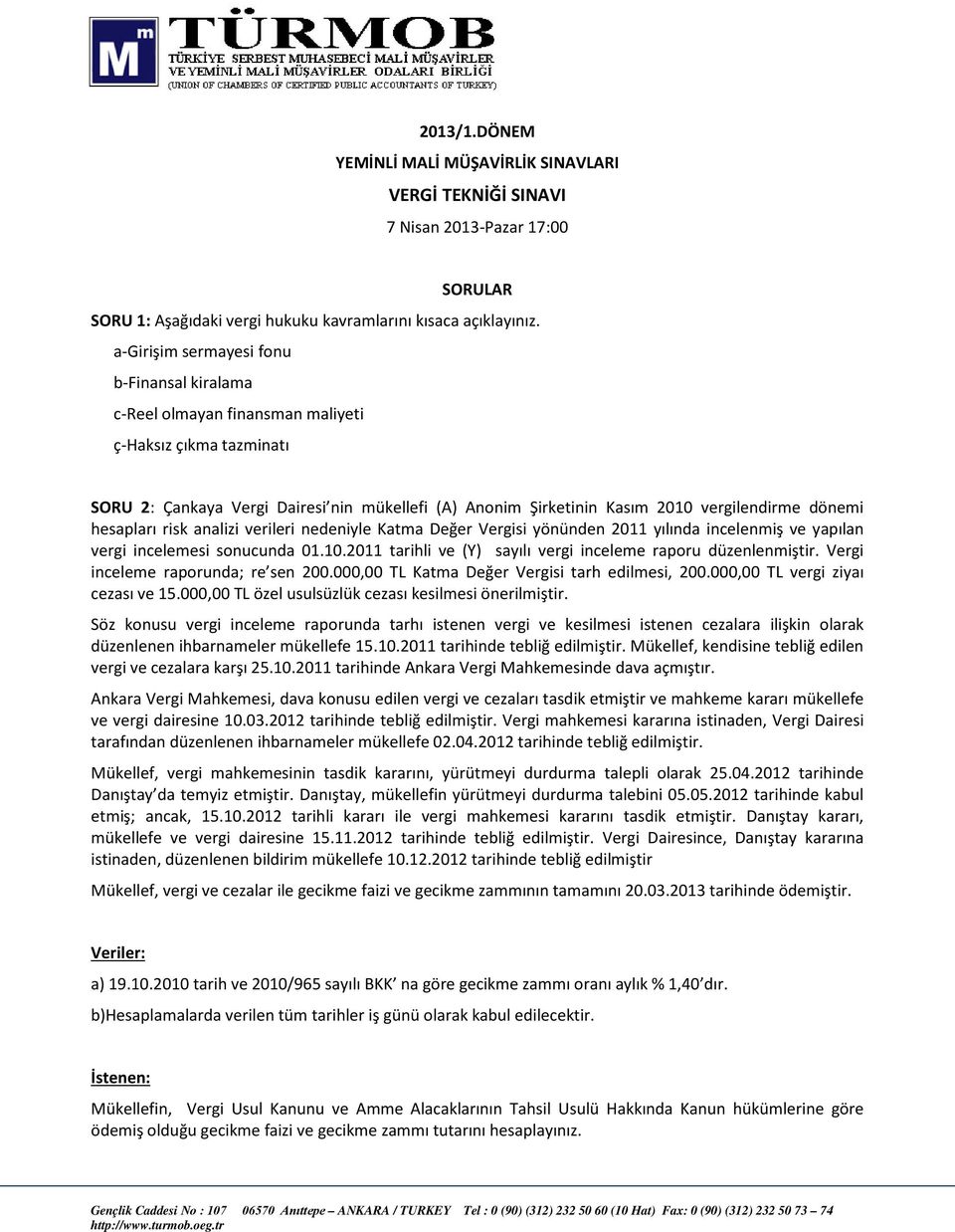 dönemi hesapları risk analizi verileri nedeniyle Katma Değer Vergisi yönünden 2011 yılında incelenmiş ve yapılan vergi incelemesi sonucunda 01.10.