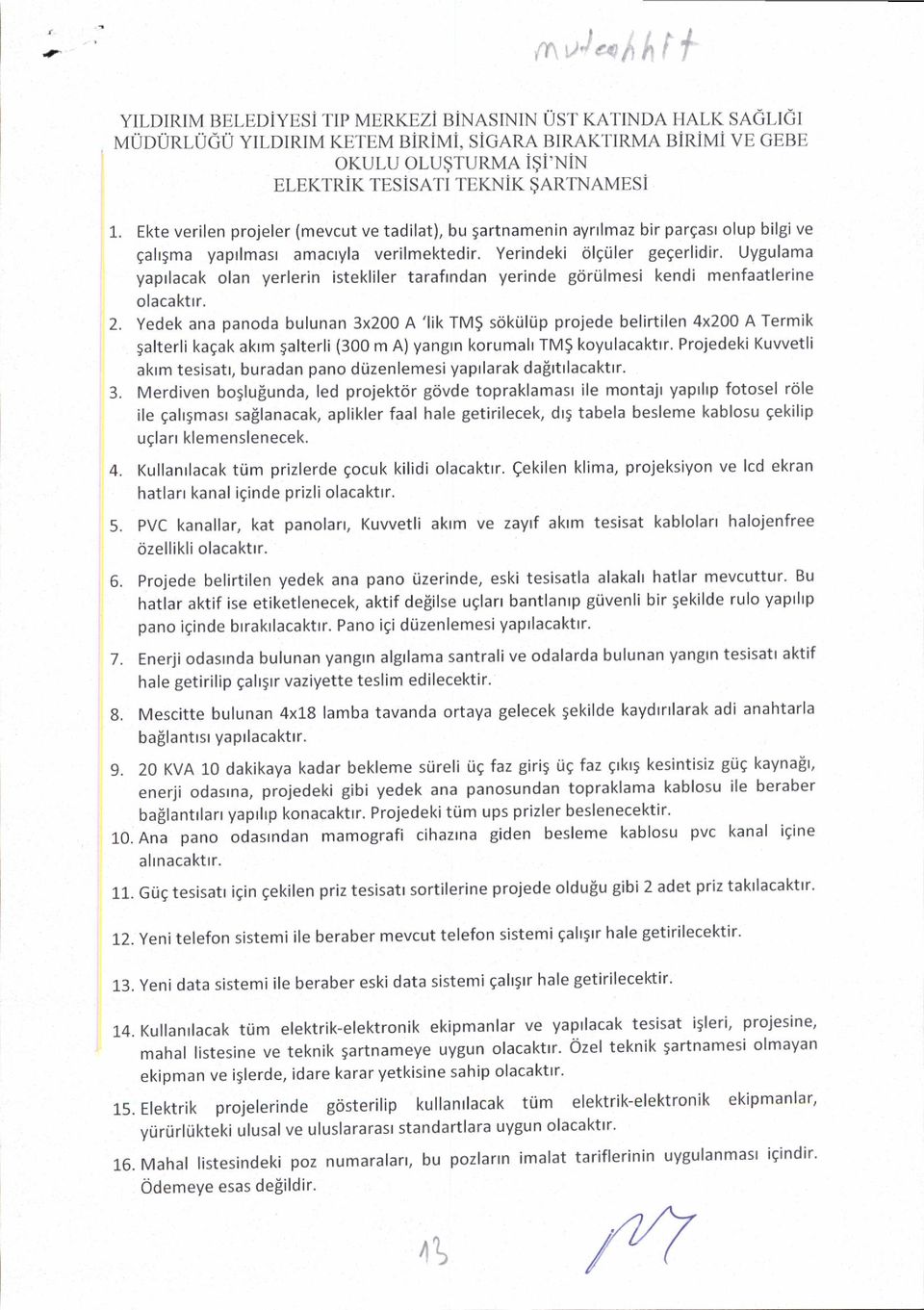 Uygulama yaptlacak lan yerlerin istekliler tarafrndan yerinde gciri.ilmesi kendi menfaatlerine lacakttr. 2.