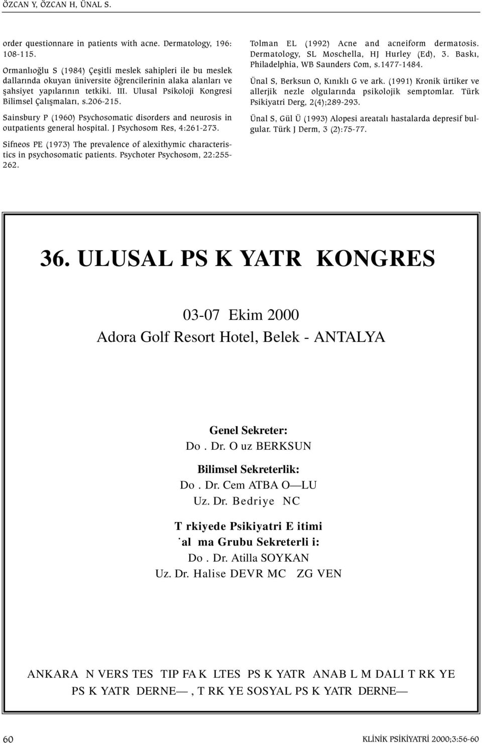 Ulusal Psikoloji Kongresi Bilimsel Çalýþmalarý, s.206-215. Sainsbury P (1960) Psychosomatic disorders and neurosis in outpatients general hospital. J Psychosom Res, 4:261-273.