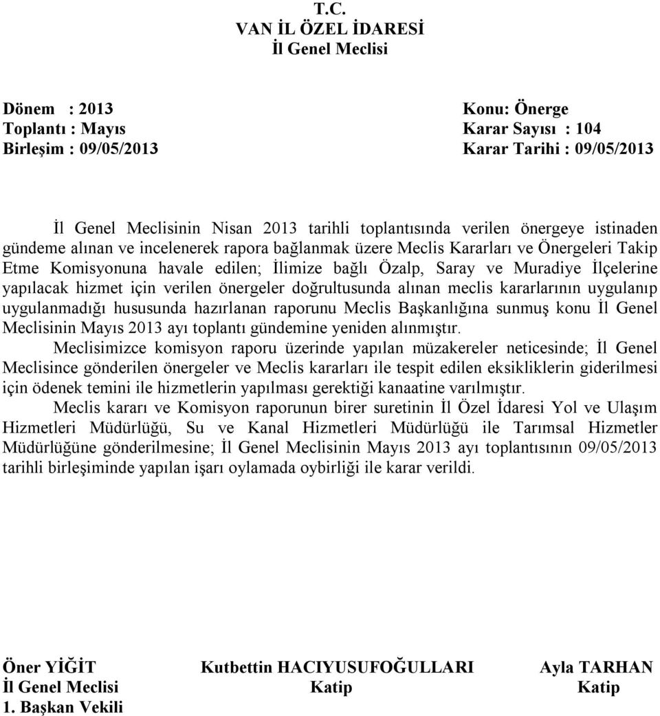 hazırlanan raporunu Meclis Başkanlığına sunmuş konu İl Genel Meclisinin Mayıs 2013 ayı toplantı gündemine yeniden alınmıştır.