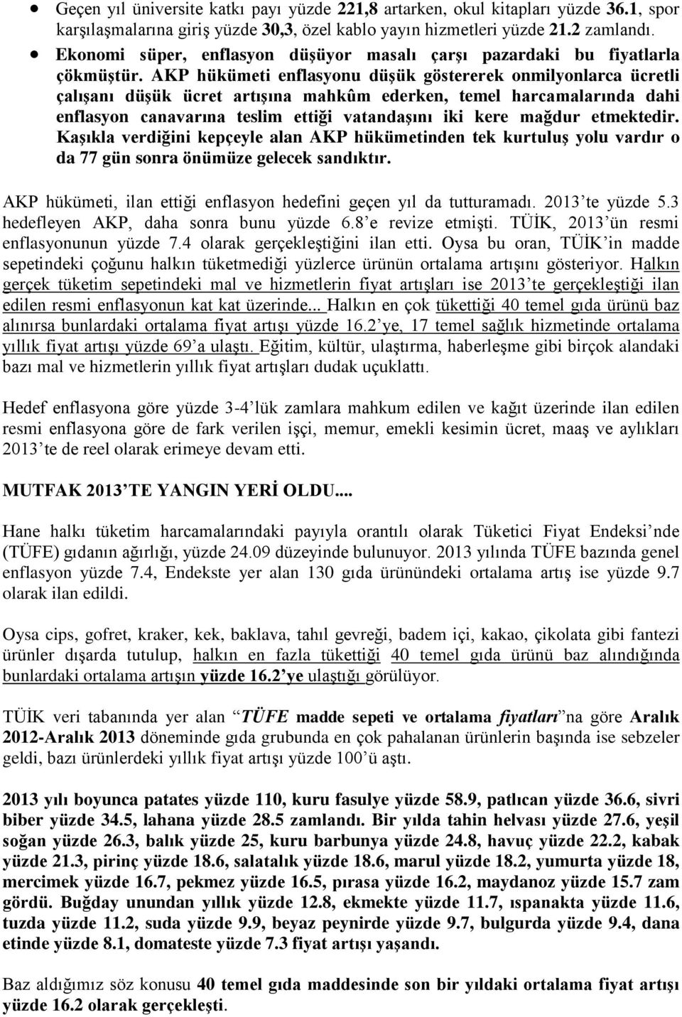 AKP hükümeti enflasyonu düşük göstererek onmilyonlarca ücretli çalışanı düşük ücret artışına mahkûm ederken, temel harcamalarında dahi enflasyon canavarına teslim ettiği vatandaşını iki kere mağdur