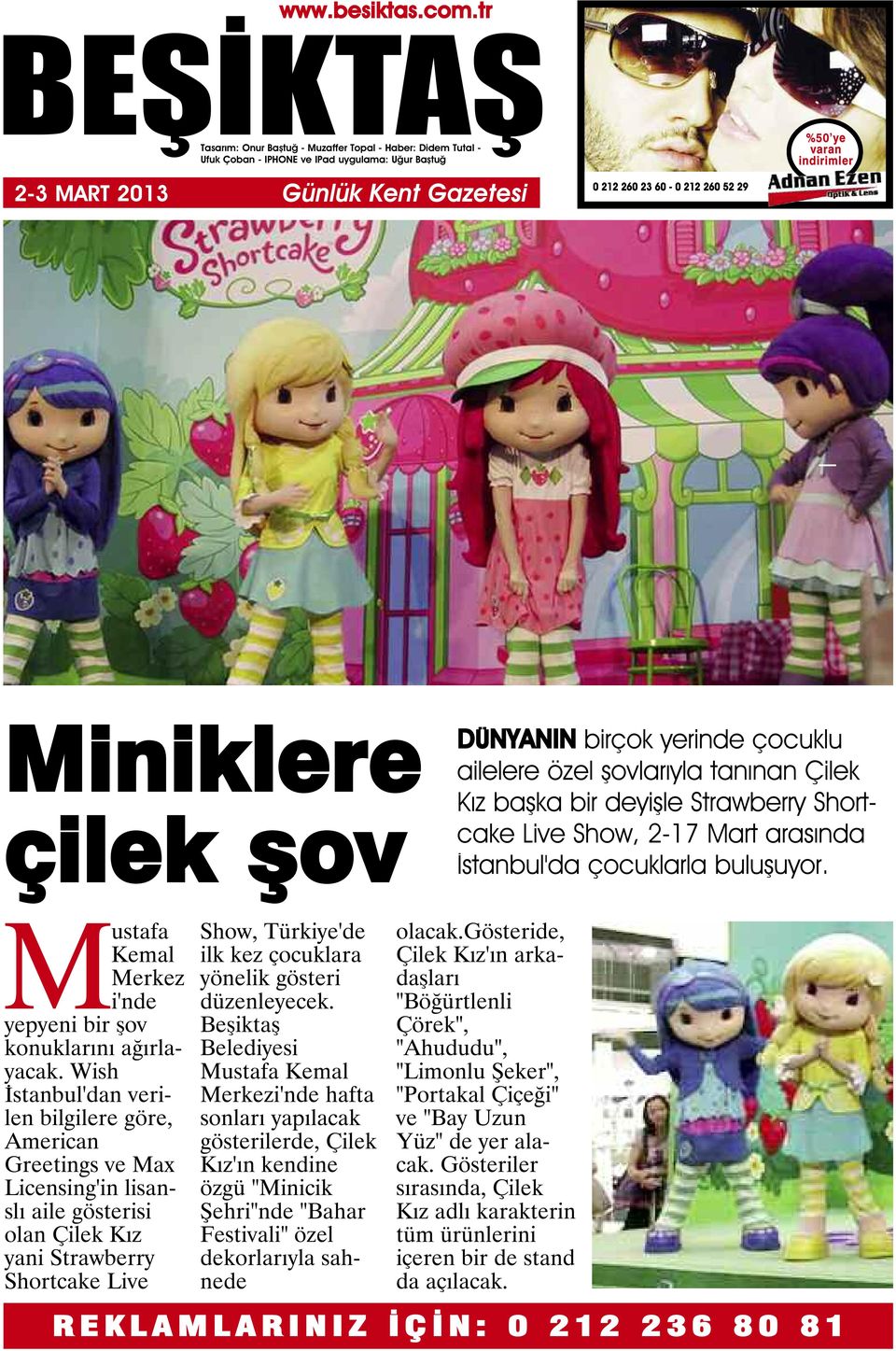 Wish İstanbul'dan verilen bilgilere göre, American Greetings ve Max Licensing'in lisanslı aile gösterisi olan Çilek Kız yani Strawberry Shortcake Live Show, Türkiye'de ilk kez çocuklara yönelik