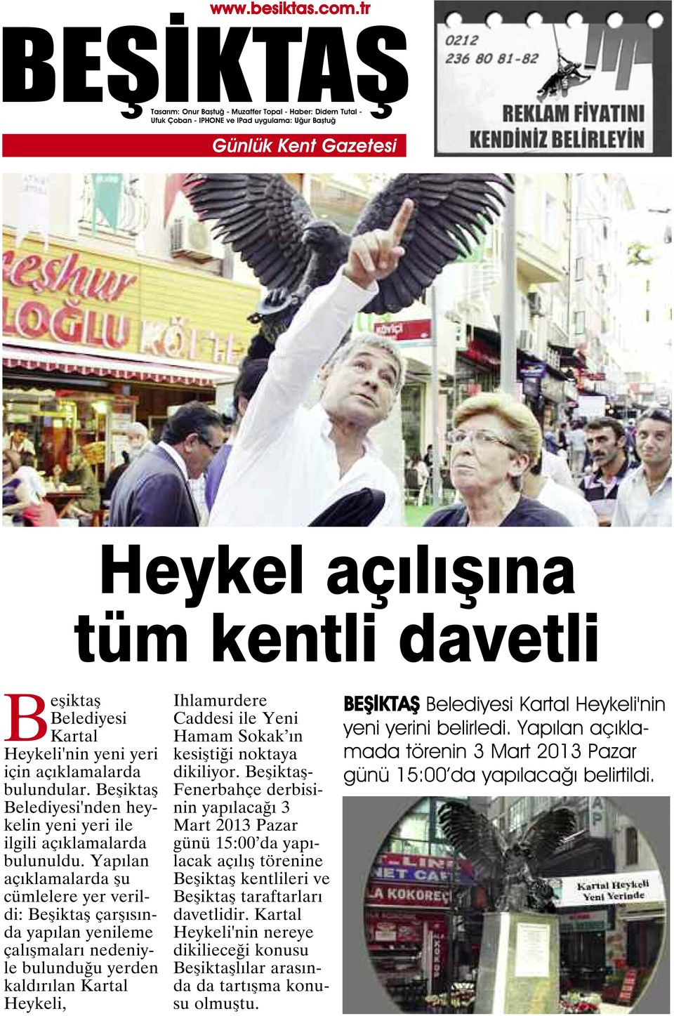 kesiştiği noktaya dikiliyor. - Fenerbahçe derbisinin yapılacağı 3 Mart 2013 Pazar günü 15:00 da yapılacak açılış törenine kentlileri ve taraftarları davetlidir.