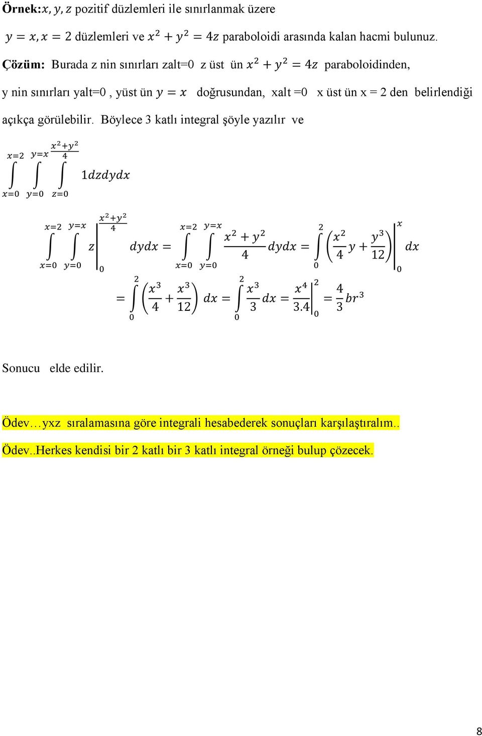ün x = 2 den belirlendiği açıkça görülebilir. Böylece 3 katlı integral şöyle yazılır ve ( ) ( ) Sonucu elde edilir.