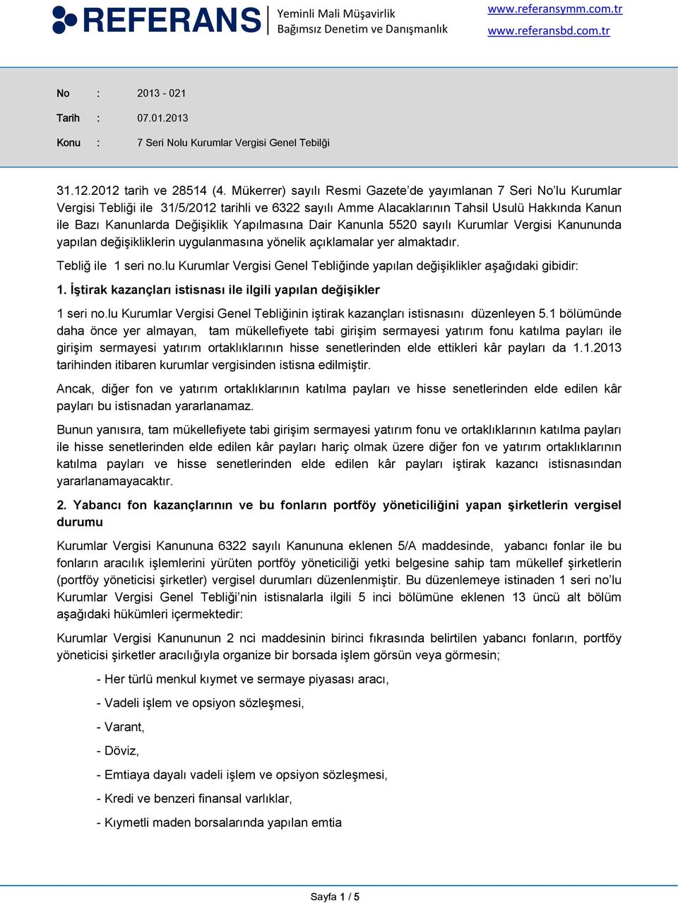 Yapılmasına Dair Kanunla 5520 sayılı Kurumlar Vergisi Kanununda yapılan değişikliklerin uygulanmasına yönelik açıklamalar yer almaktadır. Tebliğ ile 1 seri no.