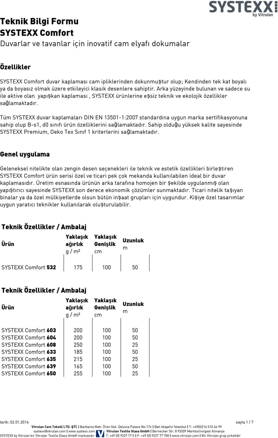 Arka yüzeyinde bulunan ve sadece su ile aktive olan yapışkan kaplaması, SYSTEXX ürünlerine eşsiz teknik ve ekolojik özellikler sağlamaktadır.