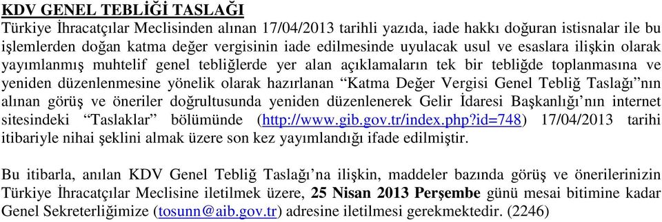 Genel Tebliğ Taslağı nın alınan görüş ve öneriler doğrultusunda yeniden düzenlenerek Gelir İdaresi Başkanlığı nın internet sitesindeki Taslaklar bölümünde (http://www.gib.gov.tr/index.php?