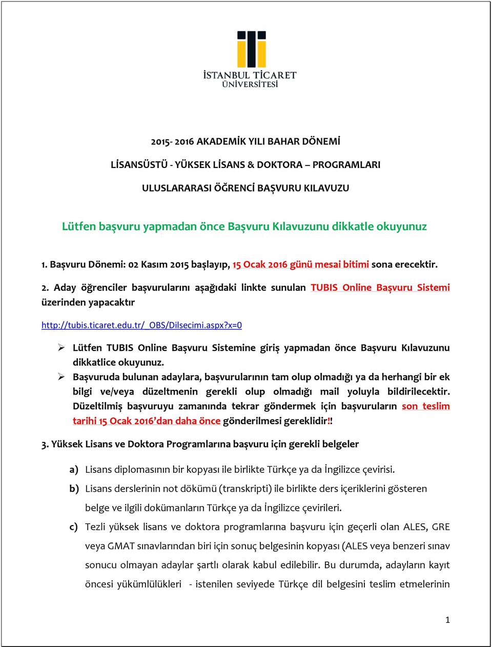 ticaret.edu.tr/_obs/dilsecimi.aspx?x=0 Lütfen TUBIS Online Başvuru Sistemine giriş yapmadan önce Başvuru Kılavuzunu dikkatlice okuyunuz.