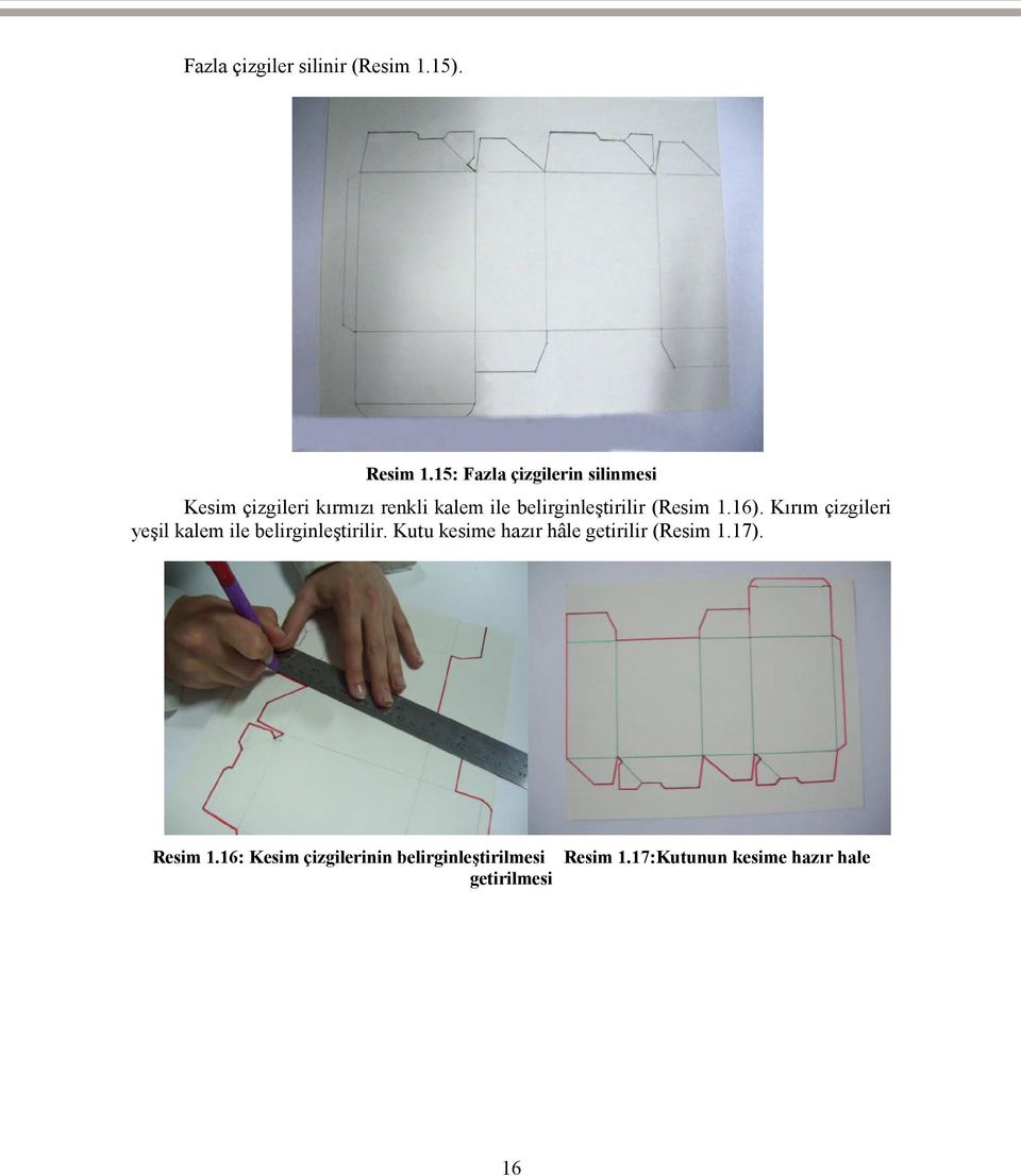 belirginleştirilir (Resim 1.16). Kırım çizgileri yeşil kalem ile belirginleştirilir.