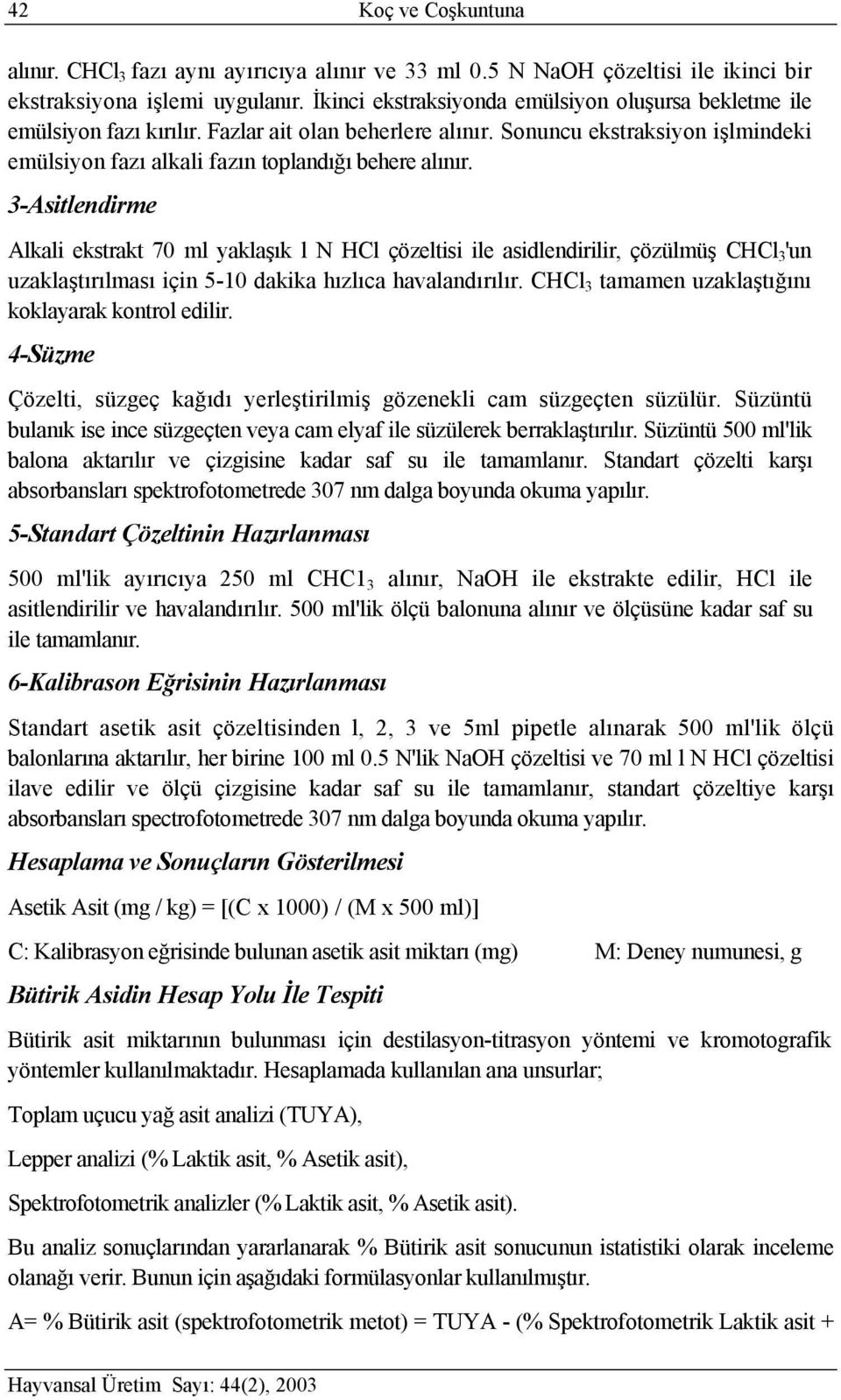 3Asitledirme Alkali ekstrakt 70 ml yaklaşık l N HCl çözeltisi ile asidledirilir, çözülmüş CHCl 3 'u uzaklaştırılması içi 510 dakika hızlıca havaladırılır.