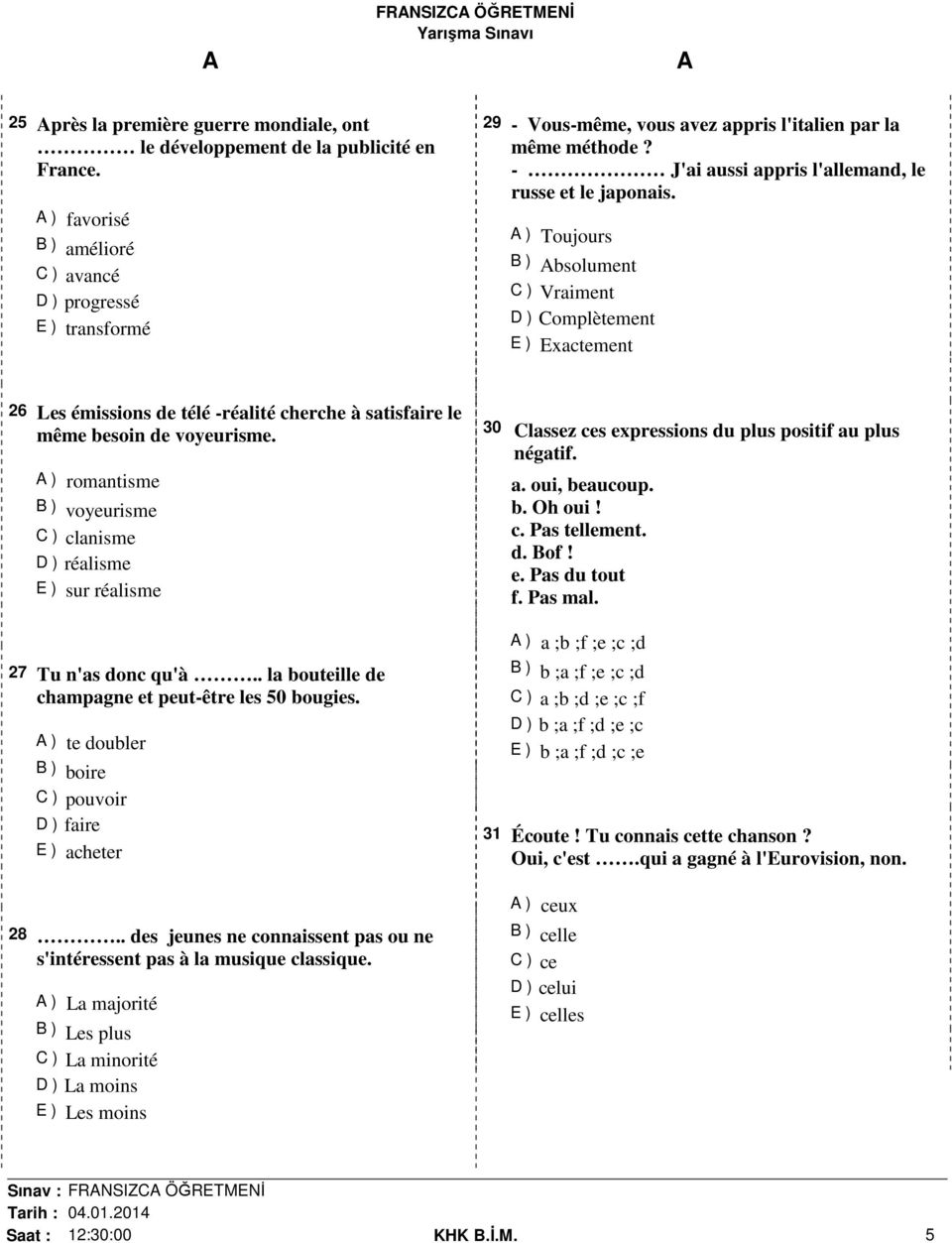 ) Toujours B ) bsolument C ) Vraiment D ) Complètement E ) Exactement 26 Les émissions de télé -réalité cherche à satisfaire le même besoin de voyeurisme.