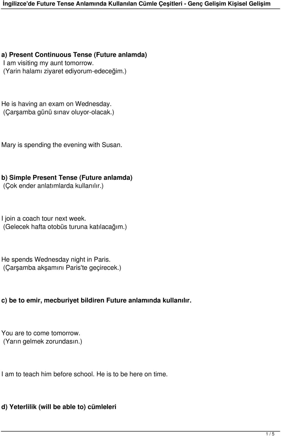 ) I join a coach tour next week. (Gelecek hafta otobüs turuna katılacağım.) He spends Wednesday night in Paris. (Çarşamba akşamını Paris'te geçirecek.