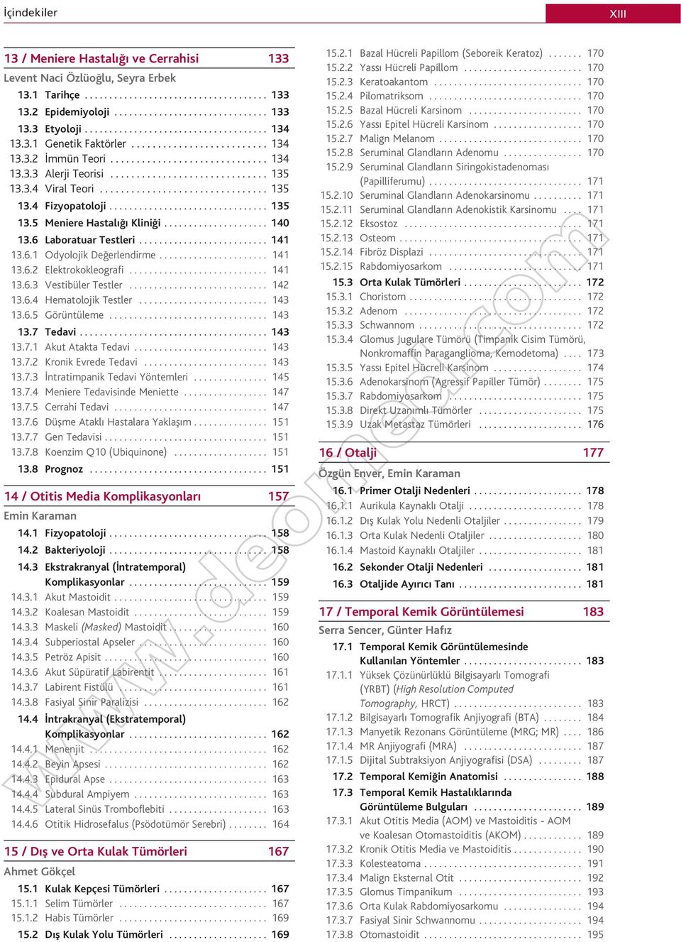 3.4 Viral Teori................................ 135 13.4 Fizyopatoloji................................ 135 13.5 Meniere Hastal Klini i..................... 140 13.6 Laboratuar Testleri.......................... 141 13.