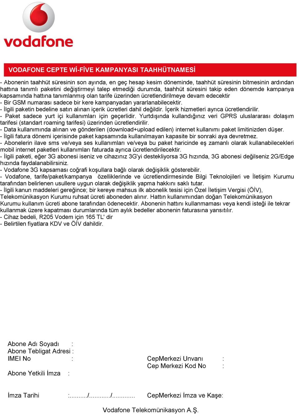 - İlgili paketin bedeline satın alınan içerik ücretleri dahil değildir. İçerik hizmetleri ayrıca ücretlendirilir. - Paket sadece yurt içi kullanımları için geçerlidir.